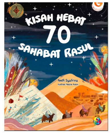 Kisah hebat 70 sahabat rasul / Nelfi Syafrina ; penyunting, Jumi Haryani ; ilustrasi, Nabila Adani