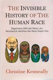 The invisible history of the human race : bagaimana dna dan masa lalu membentuk identitas dan masa depan kita