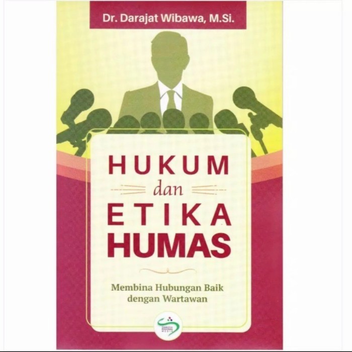 Hukum dan etika humas :  membina hubungan baik dengan wartawan / Darajat Wibawa