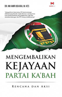 Mengembalikan kejayaan partai Ka'bah : rencana dan aksi