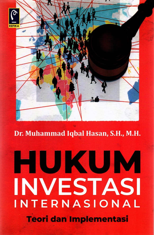 Hukum investasi internasional :  teori dan implementasi / Muhammad Iqbal Hasan