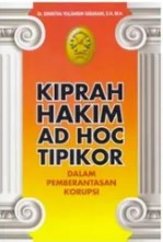 Kiprah hakim AD HOC tipikor :  dalam pemberantasan korupsi / Sinintha Yuliansih Sibarani ; editor, Atoek Koesmoeryantati
