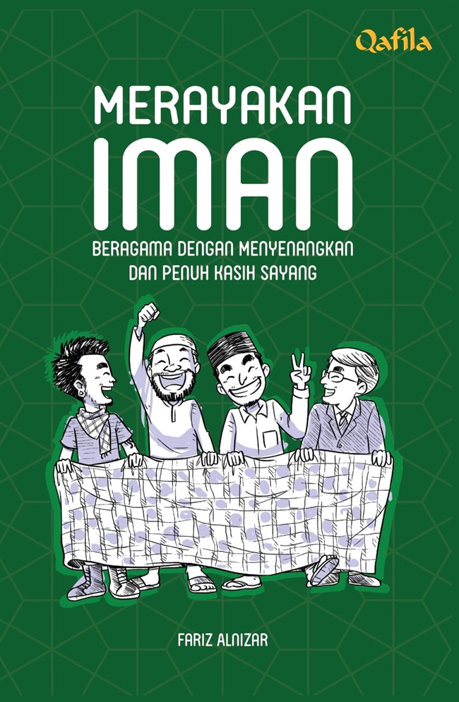 Merayakan iman :  beragama dengan menyenangkan dan penuh kasih sayang / Fariz Alnizar ;  editor, Trian Lesmana
