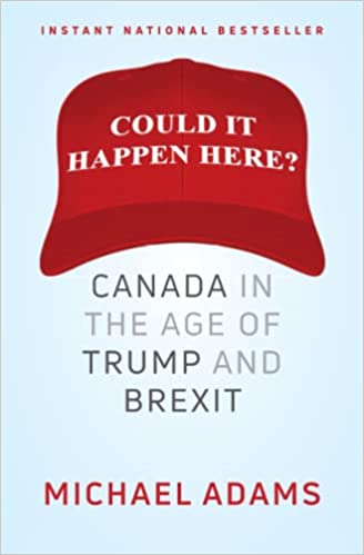 Could it happen here? :  Canada in the age of Trump and brexit / Michael Adams
