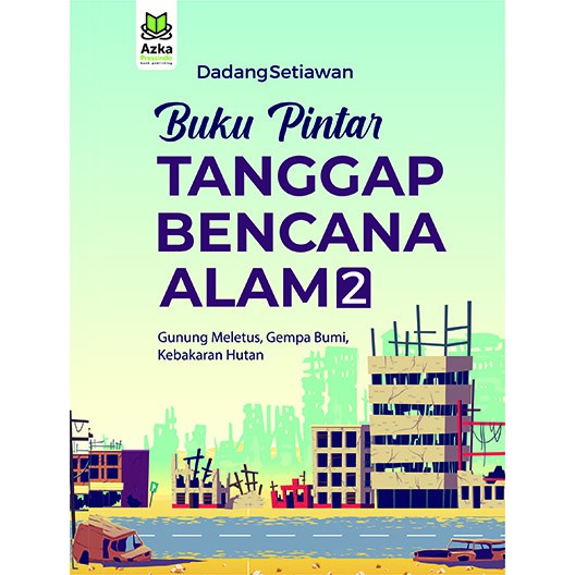 Buku pintar tanggap bencana alam 2 : gunung meletus, gempa bumi, kebakaran hutan