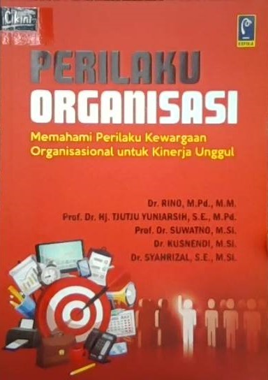 Perilaku organinasi :  memahami perilaku kewargaan organisasional untuk kinerja unggul / Rino, Tjutju Yuniarsih, Suwatno, Kusnedi, Syarizal ; editor,Nurul Falah Atif