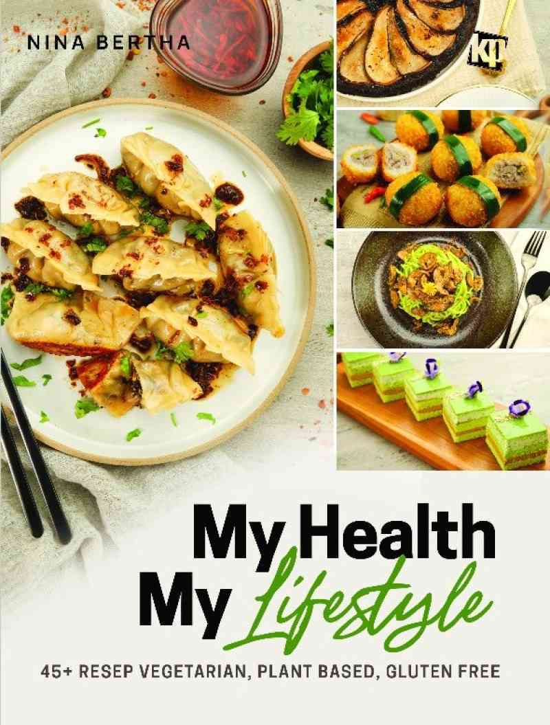 My health my lifestyle : 45+ resep vegetarian, plant-based, gluten-free