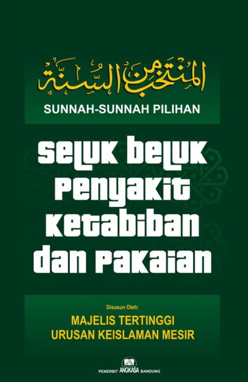 Sunnah-sunnah pilihan : seluk beluk penyakit ketabiban dan pakaian