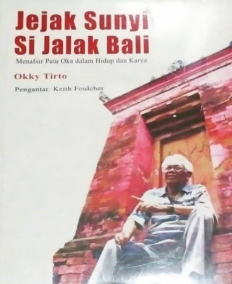 Jejak sunyi si jalak Bali : menafsir Putu Oka dalam hidup dan karya
