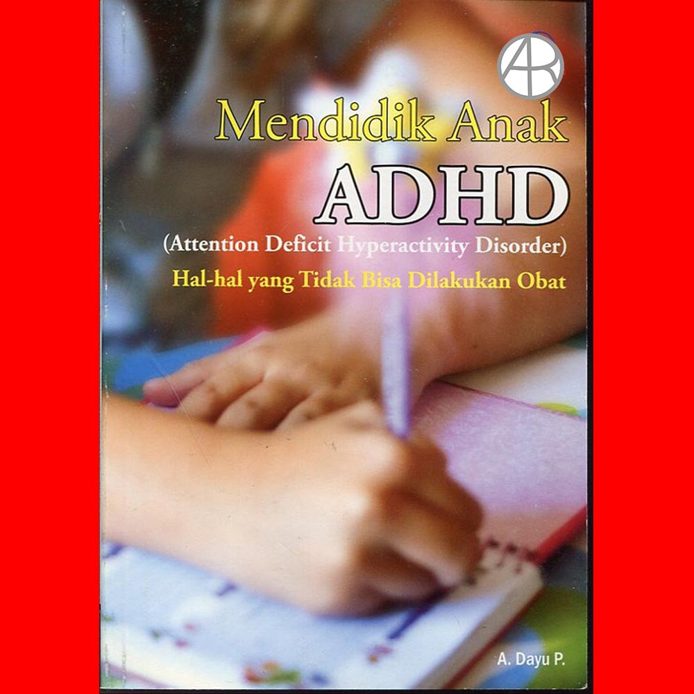 Mendidik anak adhd (attention deficit hyperactivity disorder) : hal-hal yang tidak bisa dilakukan obat