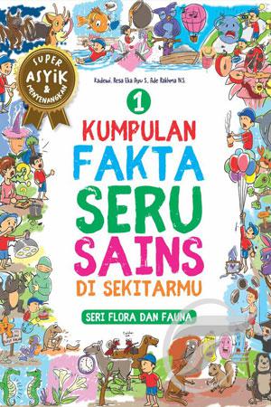 Kumpulan fakta seru sains di sekitarmu 1 : seri flora dan fauna