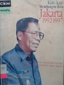 Kiat-kiat Membangun kota Jakarta 1992-1997 / CintaIbuKota