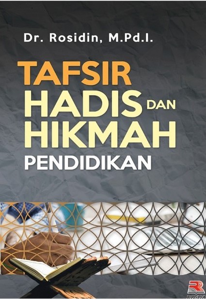 Tafsir hadis dan hikmah pendidikan / Rosidin ; editor, Engkus Kuswandi ; desain sampul, Slamet Guyun