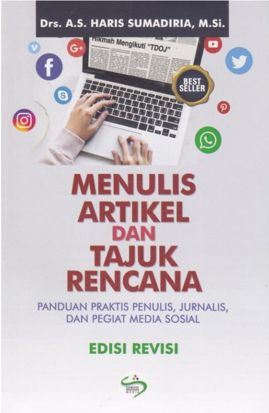 Menulis artikel dan tajuk rencana : panduan praktis penulis, jurnalis, dan pegiat media sosial
