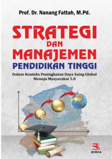 Strategi dan manajemen pendidikan tinggi :  dalam konteks peningkatan daya saing global menuju masyarakat 5.0 / Nanang Fattah ; editor, Pipih Latifah