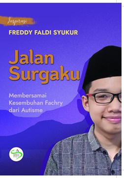 Jalan surgaku : membersamai kesembuhan Fachry dari autisme