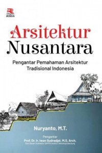 Arsitektur nusantara : pengantar pemahaman arsitektur tradisional Indonesia