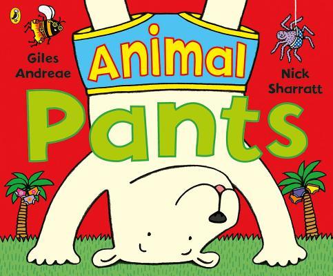 Animal pants / Giles Andreae ; ilustrator, Nick Sharratt