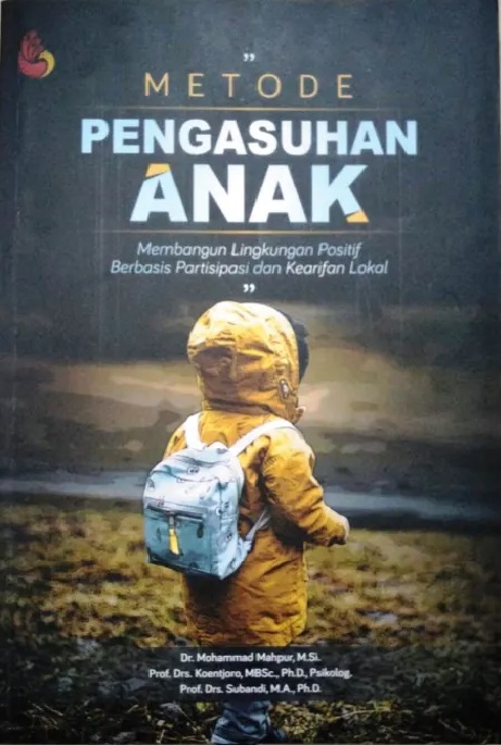 Metode pengasuhan anak : Membangun lingkungan positif berbasis partisipasi dan kearifan lokal