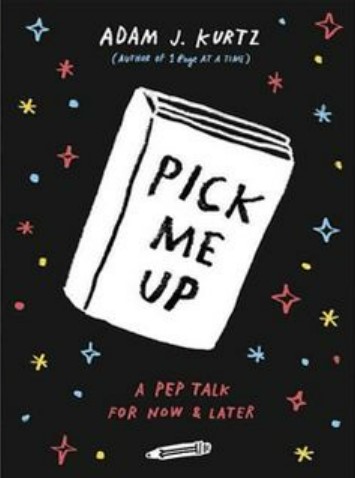 Pick me up :  a pep talk for now & later / Adam J. Kurtz