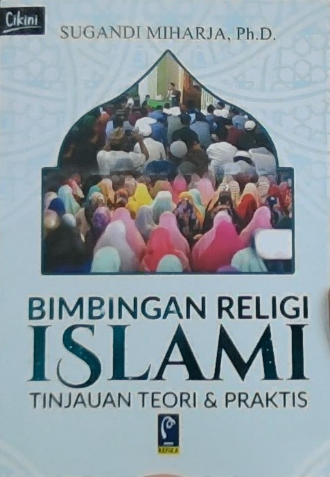 Bimbingan religi islami tinjauan teori & praktis / Sugandi Miharja, Ph.D. ; editor, Rachmi