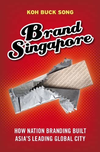 Brand Singapore : How nation branding built Asia's leading global city