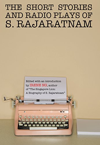 The short stories and radio plays of S. Rajaratnam / Irene Ng