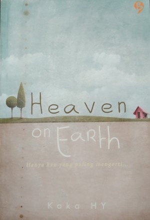 Heaven on earth : hanya kau yang paling mengerti...
