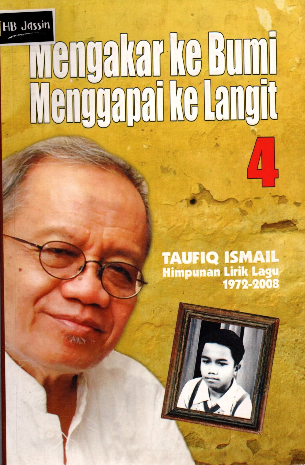 Mengakar ke bumi menggapai ke langit 4 : Taufiq Ismail himpunan lirik lagu 1972-2008