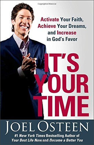 It's your time : activate your faith, achieve your dreams, and increase in God's favor