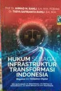 Hukum sebagai infrastruktur transformasi Indonesia / Ahmad M. Ramli, Tasya Safiranita Ramli ; editor, Ega Ramadayanti, Maudy Andrea, Rizki Fauzi, Gabriela Madeline, Rizki M. Aldiansyah, Reihan Ahmad M.