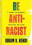 Be antiracist :  a journal for awareness, reflection, and action / Ibram X. Kendi