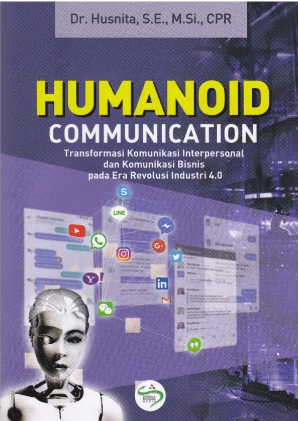 Humanoid communication :  transformasi komunikasi interpersonal dan komunikasi bisnis pada era revolusi industri 4.0 / Husnita ; penyunting, Nunik Siti Nurbaya, Iqbal Triadi Nugraha
