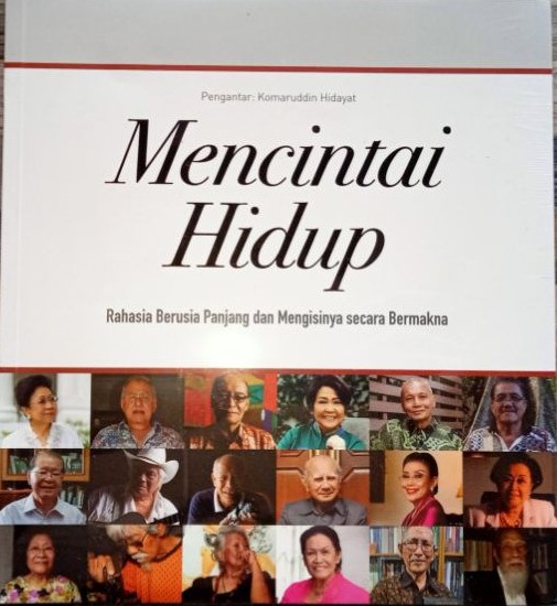 Mencintai hidup : rahasia berusia panjang dan mengisinya secara bermakna