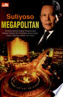 Megapolitan : pemikiran tentang strategi pengembangan kawasan terpadu dan terintegrasi Jakarta, Bogor, Tangerang, Bekasi dan Cianjur