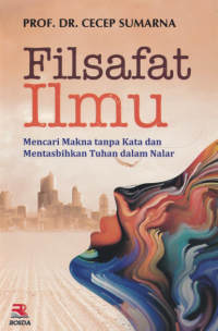Filsafat ilmu : mencari makna tanpa kata dan mentasbihkan Tuhan dalam nalar