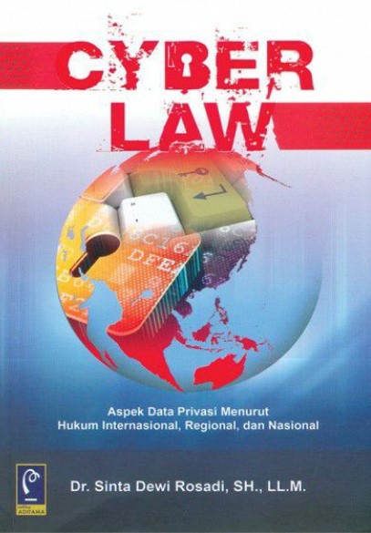 Cyber law : aspek data privasi menurut hukum internasional, regional, dan nasional