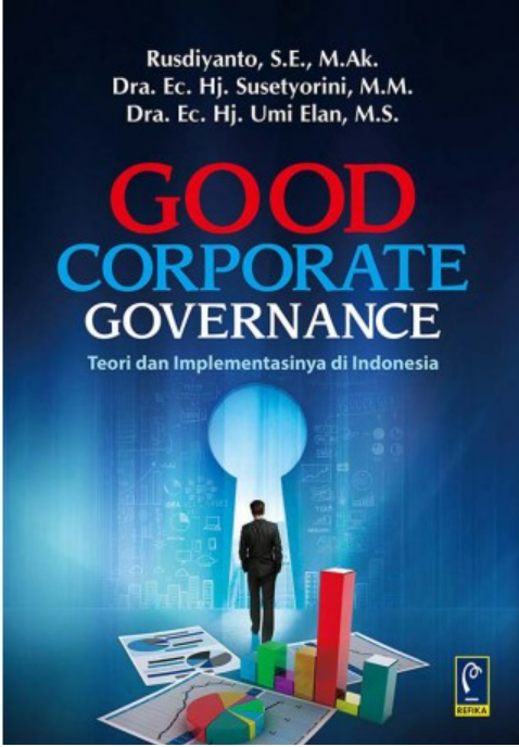 Good corporate governance :  teori dan implementasinya di Indonesia / Rusdiyanto, Susetyorini, Umi Elan; penyunting, Nurul Falah Atif