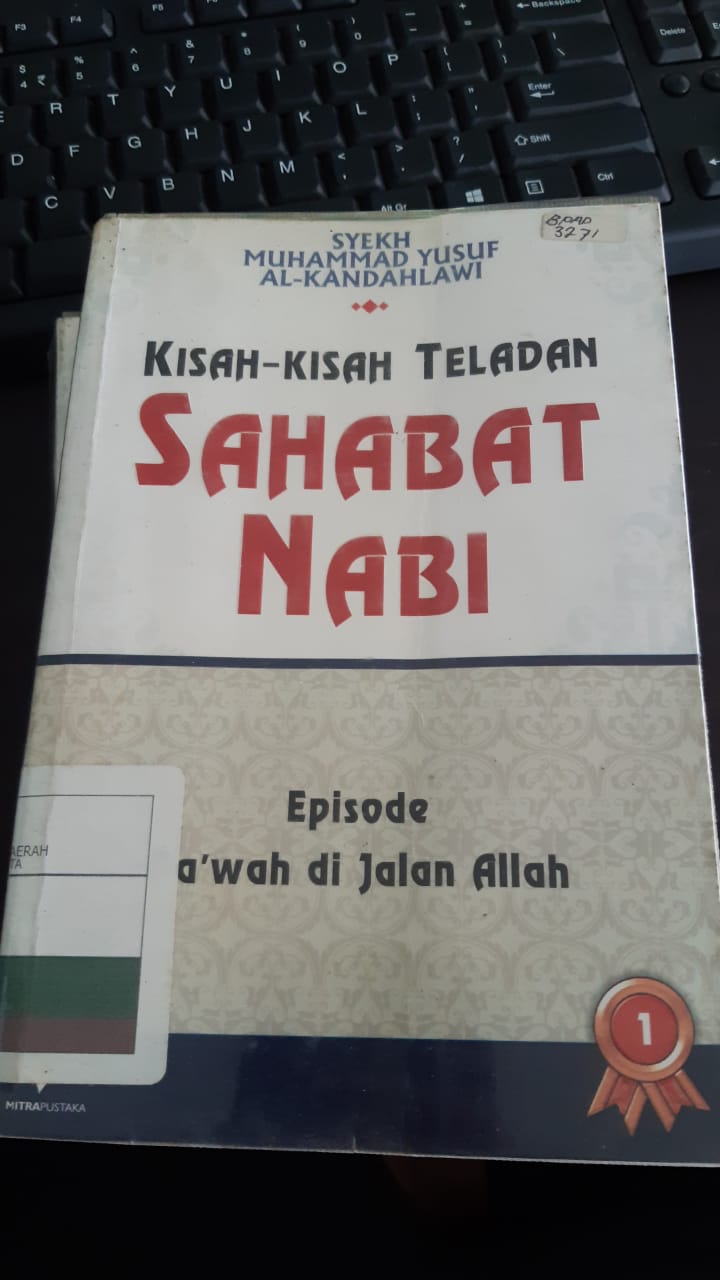 Kisah-kisah teladan sahabat nabi episode da'wah di jalan Allah Muhammad Yusuf Al-Kandahlawi; ed. A Choiran Marzuki ; pen. Saiful Mujahidin Hamzah