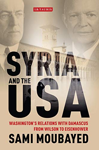 Syria and the USA :  Washington's relations with Damascus from wilson to eisenhower / Sami Moubayed