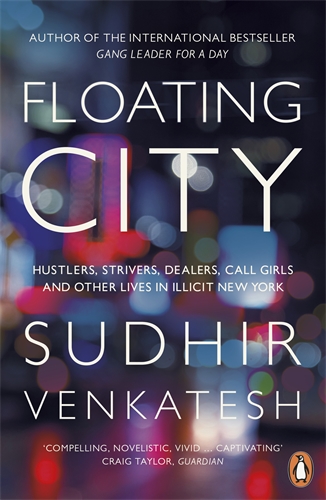 Floating city : hustlers, strivers, dealers, call girls and other lives in illicit New York
