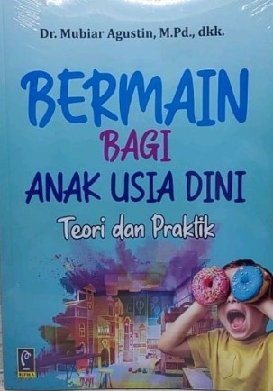 Bermain bagi anak usia dini : teori dan praktik