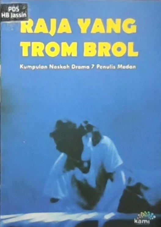 Raja yang trom brol : kumpulan naskah drama 7 penulis Medan