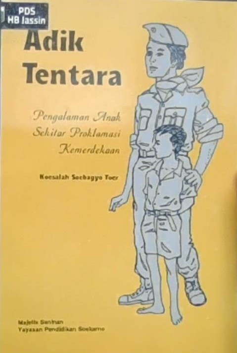 Adik Tentara :  Pengalaman anak sekitar proklamasi kemerdekaan / Koesalah Soebagyo Toer