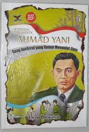 Ahmad Yani sang jenderal yang gemar menuntut ilmu : Jendral Anumerta