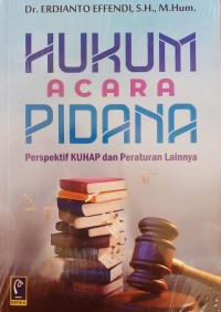 Hukum acara pidana :  perspektif KUHAP dan peraturan lainnya / Erdianto Effendi