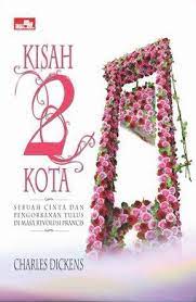 Kisah dua kota :  cinta dan pengorbanan tulus di masa revolusi Perancis / Charles Dickens ; penerjemah : Peusy Sharmaya