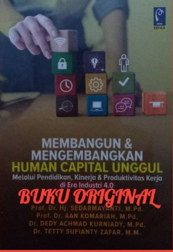 Membangun & mengembangkan human capital unggul : melalui pendidikan, kinerja & produktivitas kerja di era industri 4.0