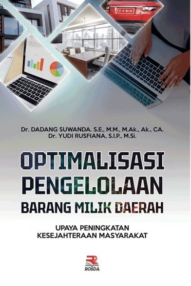 Optimalisasi pengelolaan barang milik daerah :  upaya peningkatan kesejahteraan masyarakat / Dadang Suwanda, Yudi Rusfiana ; editor, Nita Nur Muliawati