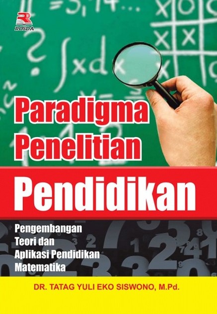 Paradigma penelitian pendidikan : pengembangan teori dan aplikasi pendidikan matematika